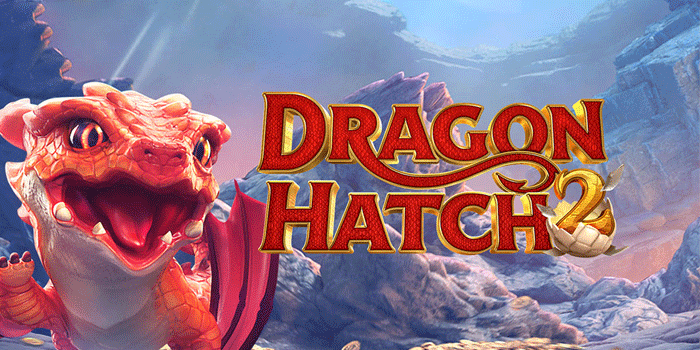 Dragon Hatch Slot Tema Naga Dengan Fitur Unik Terbaru